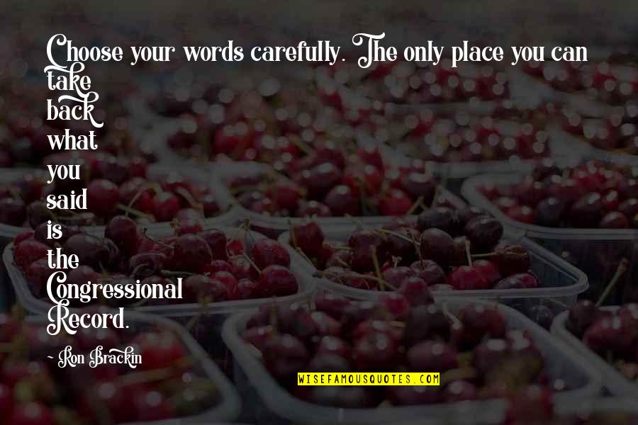 Prebula Family Agency Quotes By Ron Brackin: Choose your words carefully. The only place you