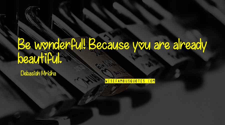 Precaire Translation Quotes By Debasish Mridha: Be wonderful! Because you are already beautiful. Precaire Translation Quotes By Debasish Mridha: Be wonderful! Because you are already beautiful.