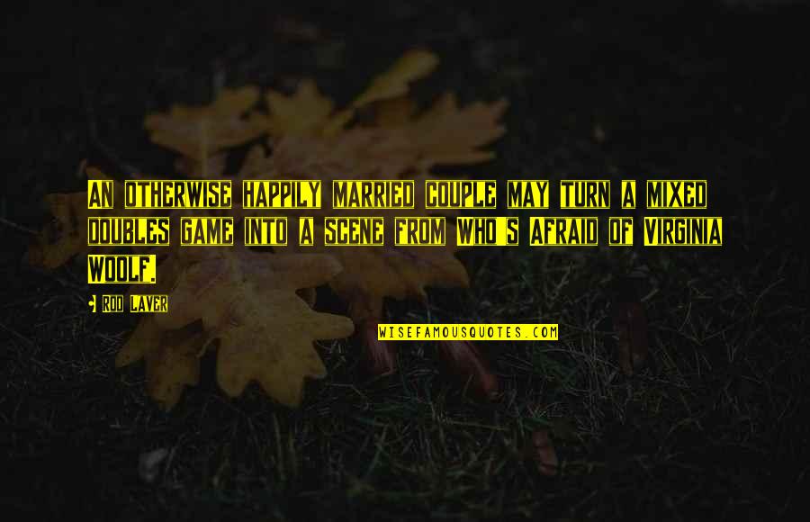 Precambrian Research Quotes By Rod Laver: An otherwise happily married couple may turn a Precambrian Research Quotes By Rod Laver: An otherwise happily married couple may turn a