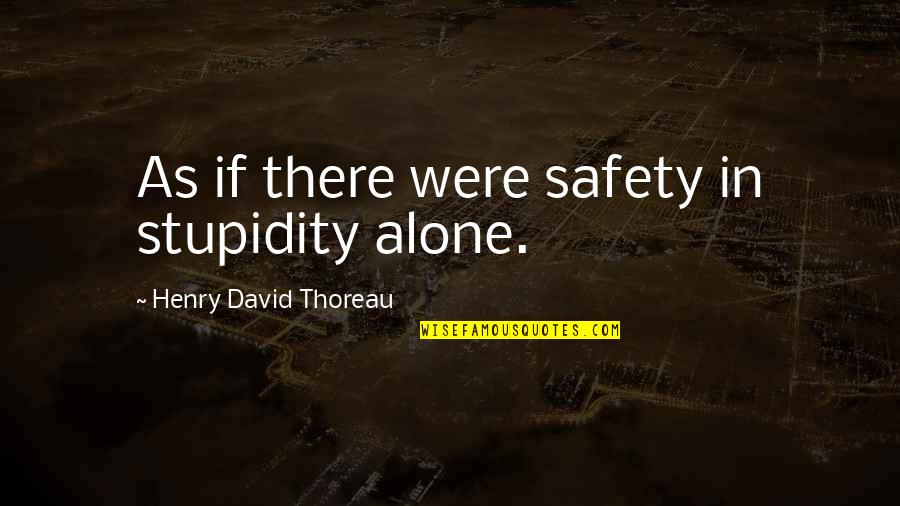 Precariat Standing Quotes By Henry David Thoreau: As if there were safety in stupidity alone. Precariat Standing Quotes By Henry David Thoreau: As if there were safety in stupidity alone.