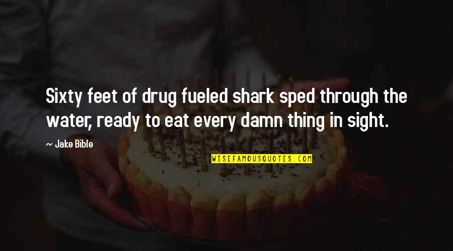 Precariat Standing Quotes By Jake Bible: Sixty feet of drug fueled shark sped through Precariat Standing Quotes By Jake Bible: Sixty feet of drug fueled shark sped through