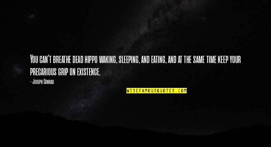 Precarious Quotes By Joseph Conrad: You can't breathe dead hippo waking, sleeping, and