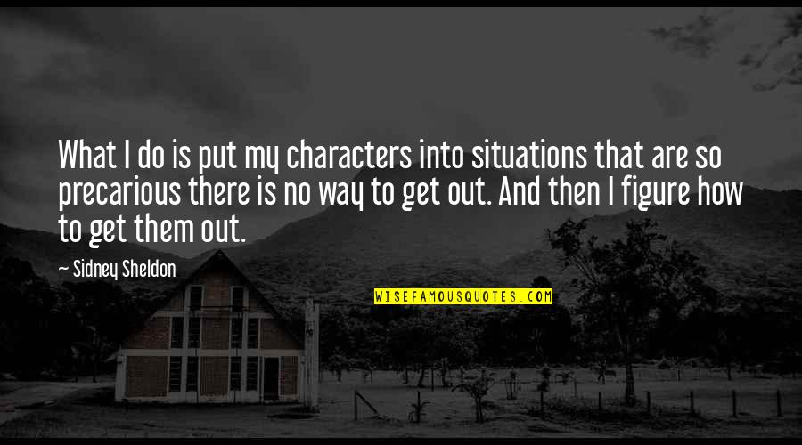 Precarious Quotes By Sidney Sheldon: What I do is put my characters into