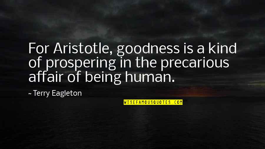 Precarious Quotes By Terry Eagleton: For Aristotle, goodness is a kind of prospering