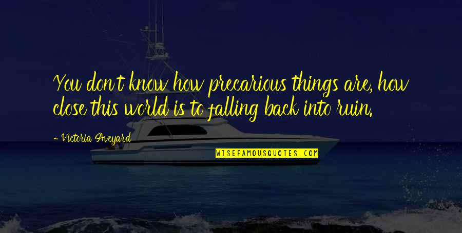 Precarious Quotes By Victoria Aveyard: You don't know how precarious things are, how