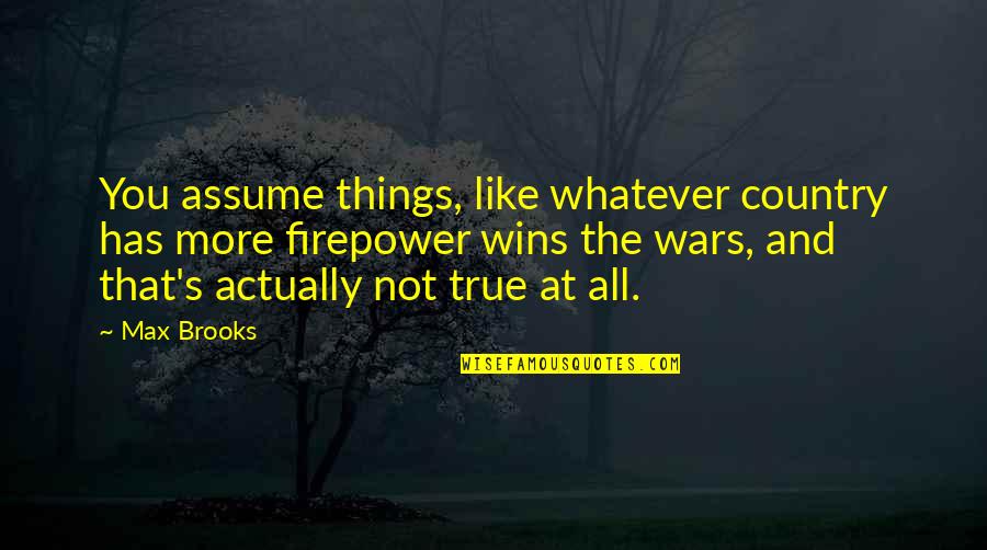 Precariously Synonym Quotes By Max Brooks: You assume things, like whatever country has more