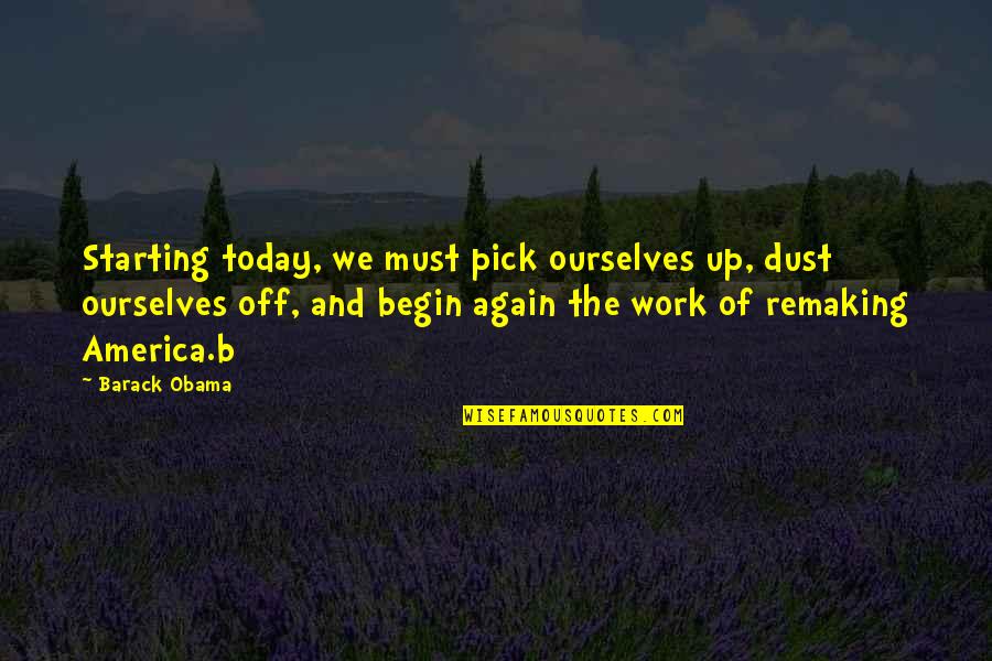 Precauciones Universales Quotes By Barack Obama: Starting today, we must pick ourselves up, dust