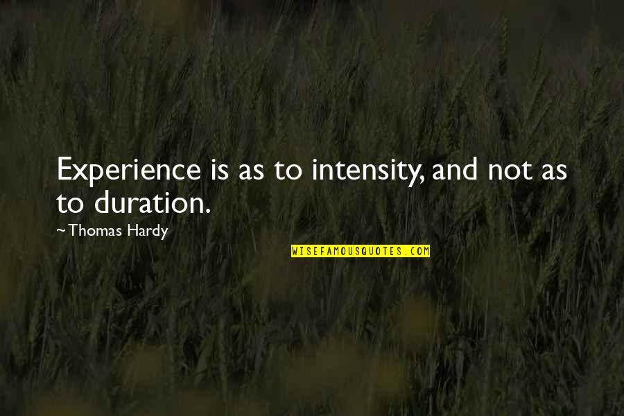 Precauciones Universales Quotes By Thomas Hardy: Experience is as to intensity, and not as