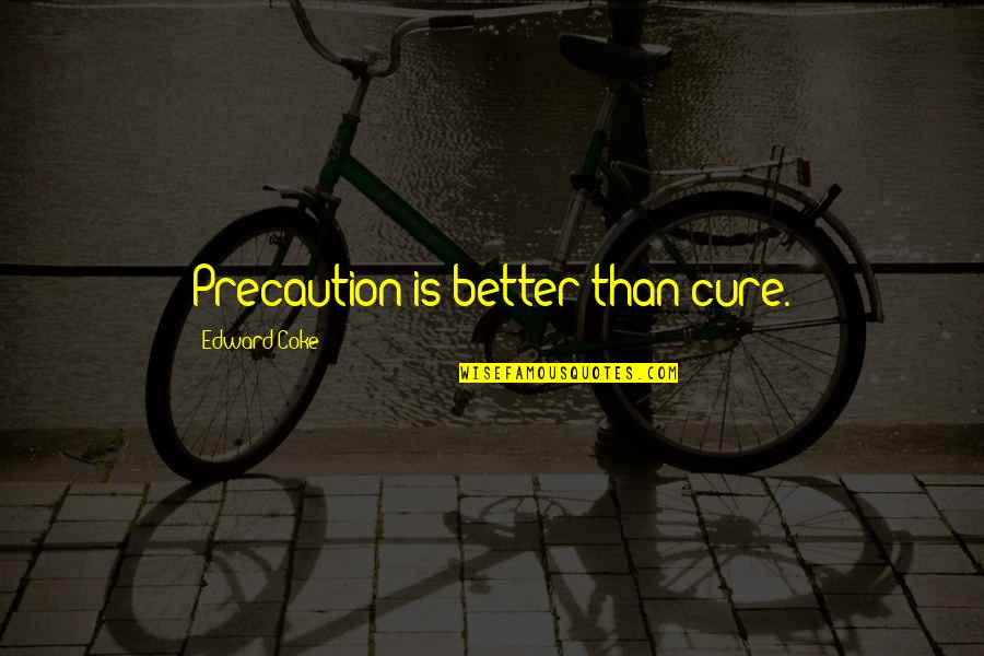 Precaution Quotes By Edward Coke: Precaution is better than cure.