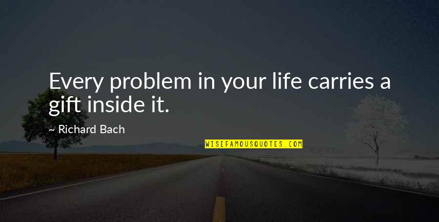 Precaution Quotes By Richard Bach: Every problem in your life carries a gift