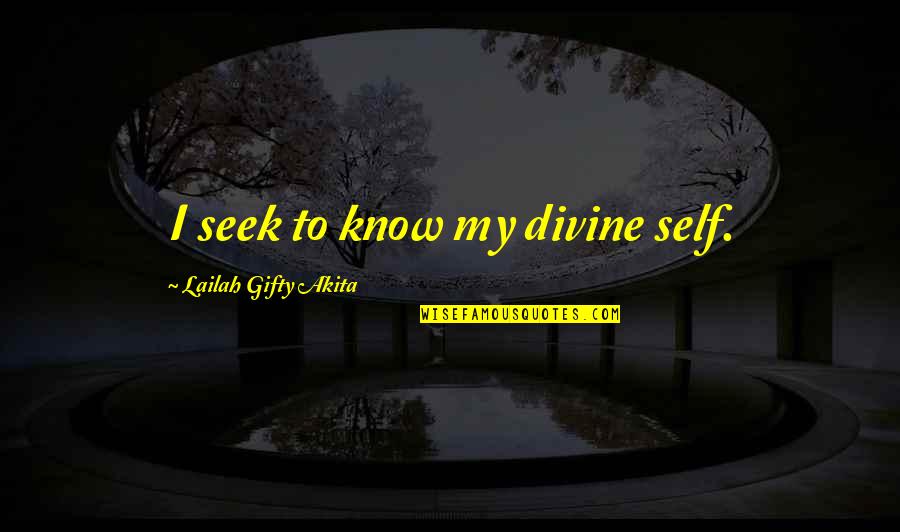 Precautionary Quotes By Lailah Gifty Akita: I seek to know my divine self.