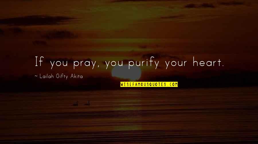 Precautionary Quotes By Lailah Gifty Akita: If you pray, you purify your heart.