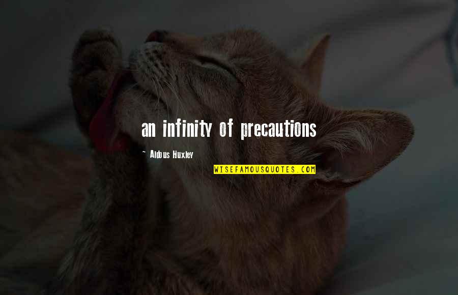 Precautions Quotes By Aldous Huxley: an infinity of precautions Precautions Quotes By Aldous Huxley: an infinity of precautions
