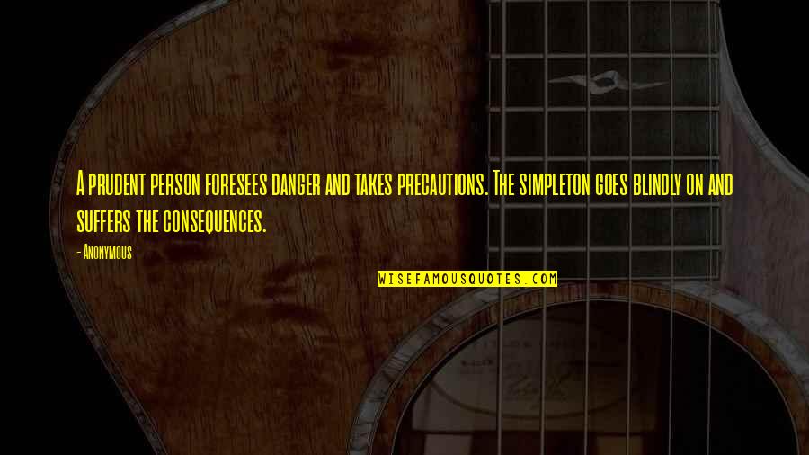 Precautions Quotes By Anonymous: A prudent person foresees danger and takes precautions. Precautions Quotes By Anonymous: A prudent person foresees danger and takes precautions.