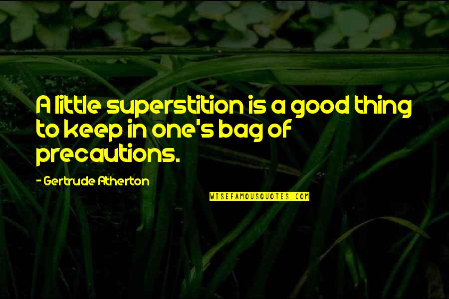 Precautions Quotes By Gertrude Atherton: A little superstition is a good thing to Precautions Quotes By Gertrude Atherton: A little superstition is a good thing to