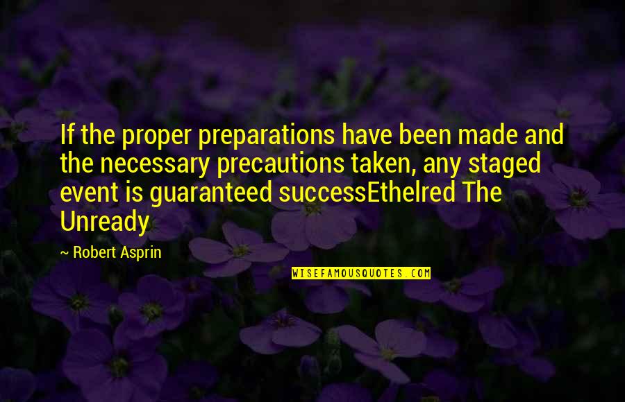 Precautions Quotes By Robert Asprin: If the proper preparations have been made and Precautions Quotes By Robert Asprin: If the proper preparations have been made and