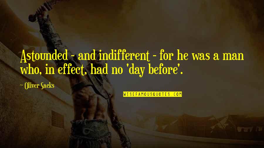 Precebos Quotes By Oliver Sacks: Astounded - and indifferent - for he was