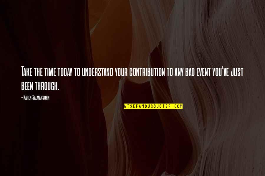 Precechtelov Zl N Quotes By Karen Salmansohn: Take the time today to understand your contribution