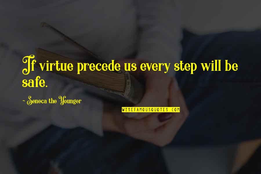 Precede Quotes By Seneca The Younger: If virtue precede us every step will be