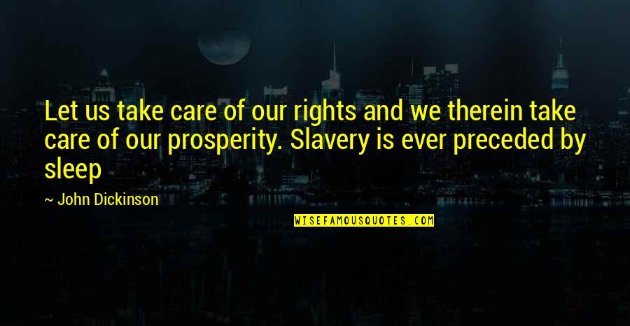 Preceded By Quotes By John Dickinson: Let us take care of our rights and