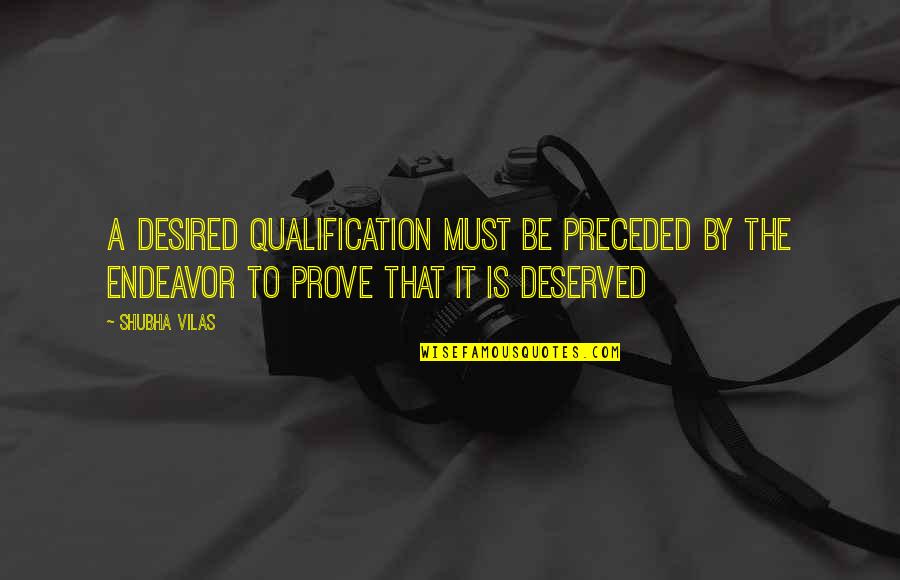 Preceded By Quotes By Shubha Vilas: A desired qualification must be preceded by the