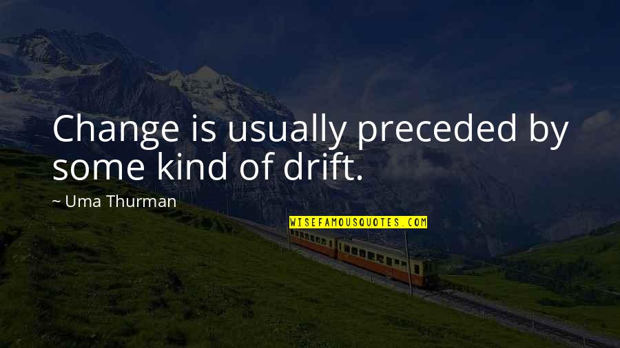 Preceded By Quotes By Uma Thurman: Change is usually preceded by some kind of