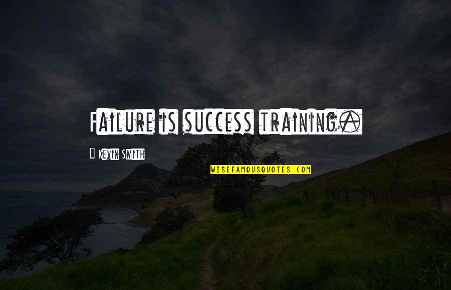 Preceded In Time Quotes By Kevin Smith: Failure is success training.