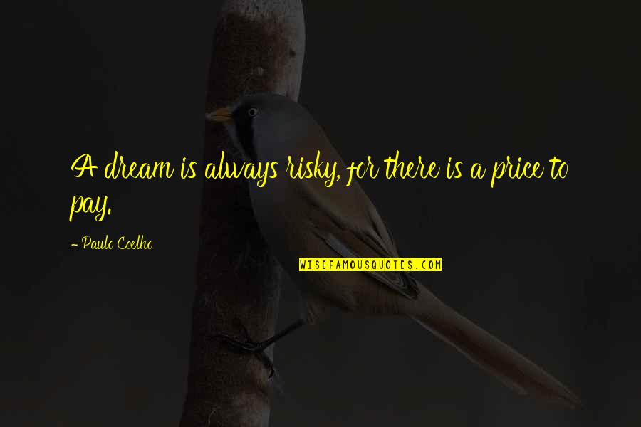 Precedenza Nelle Quotes By Paulo Coelho: A dream is always risky, for there is