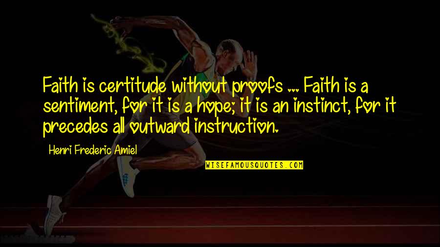 Precedes Quotes By Henri Frederic Amiel: Faith is certitude without proofs ... Faith is