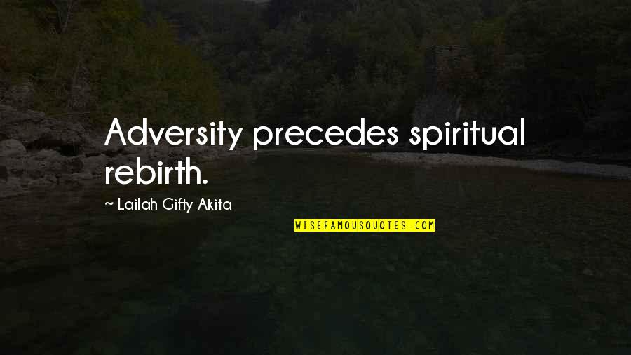 Precedes Quotes By Lailah Gifty Akita: Adversity precedes spiritual rebirth.