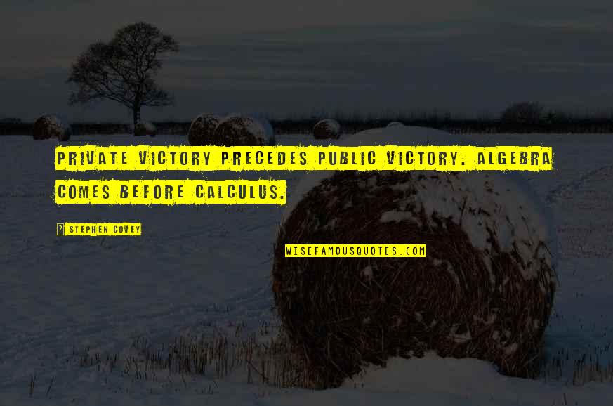 Precedes Quotes By Stephen Covey: Private Victory precedes Public Victory. Algebra comes before