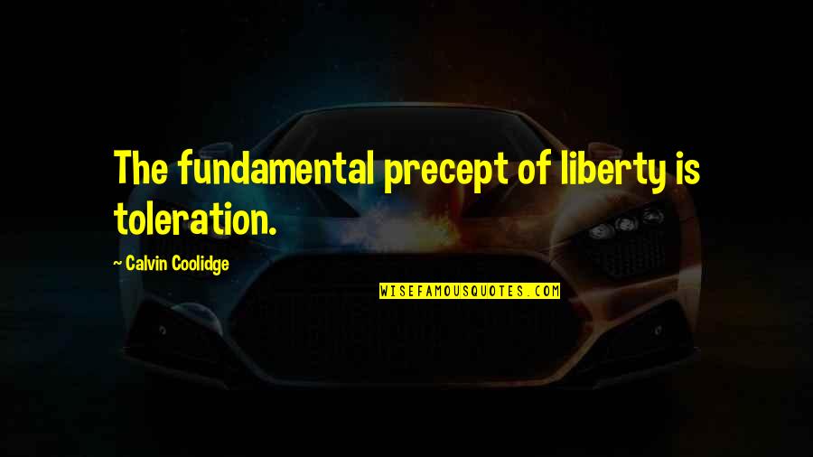 Precept Quotes By Calvin Coolidge: The fundamental precept of liberty is toleration.