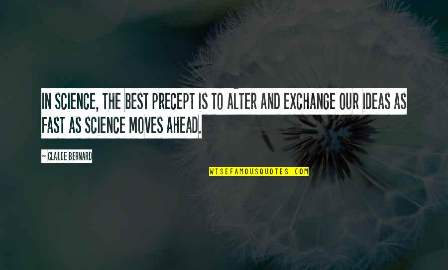 Precept Quotes By Claude Bernard: In science, the best precept is to alter