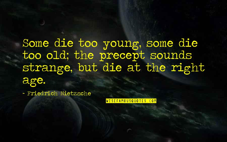 Precept Quotes By Friedrich Nietzsche: Some die too young, some die too old;