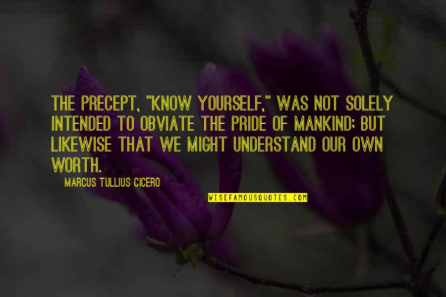 Precept Quotes By Marcus Tullius Cicero: The precept, "Know yourself," was not solely intended