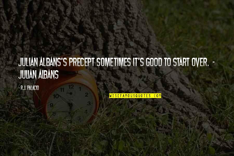 Precept Quotes By R.J. Palacio: JULIAN ALBANS'S PRECEPT Sometimes it's good to start