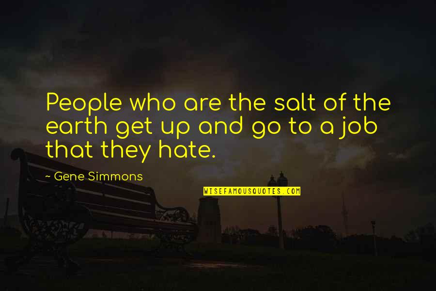 Preceptial Quotes By Gene Simmons: People who are the salt of the earth
