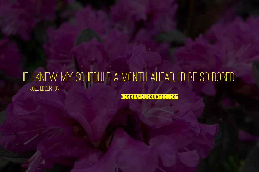 Precepts Of The Church Quotes By Joel Edgerton: If I knew my schedule a month ahead, Precepts Of The Church Quotes By Joel Edgerton: If I knew my schedule a month ahead,