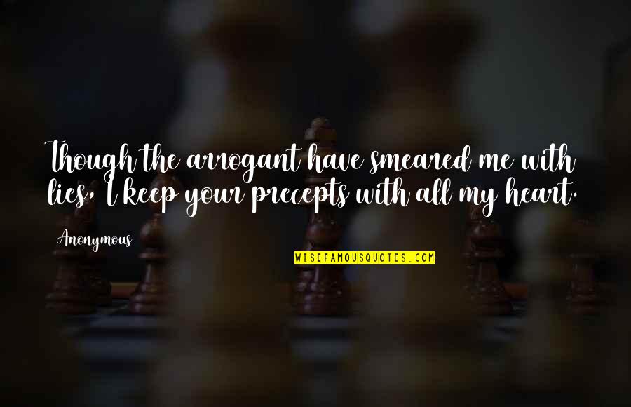 Precepts Quotes By Anonymous: Though the arrogant have smeared me with lies,