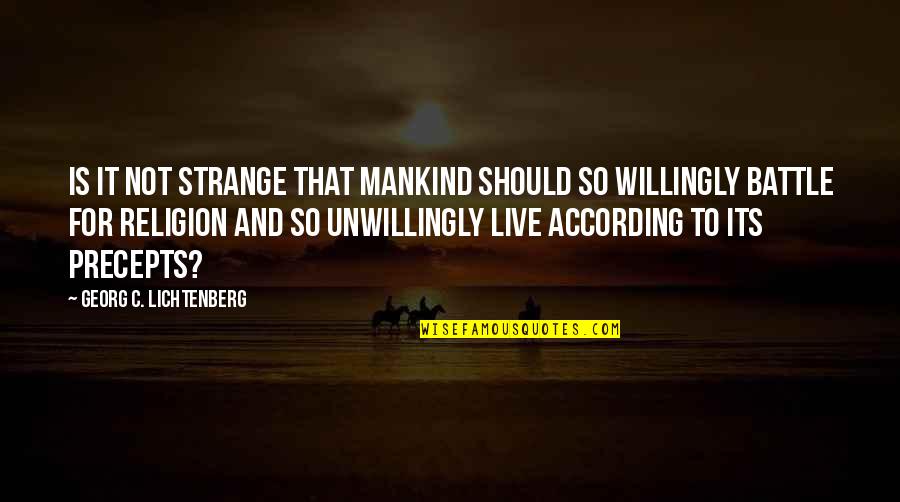 Precepts Quotes By Georg C. Lichtenberg: Is it not strange that mankind should so