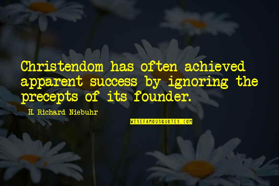 Precepts Quotes By H. Richard Niebuhr: Christendom has often achieved apparent success by ignoring