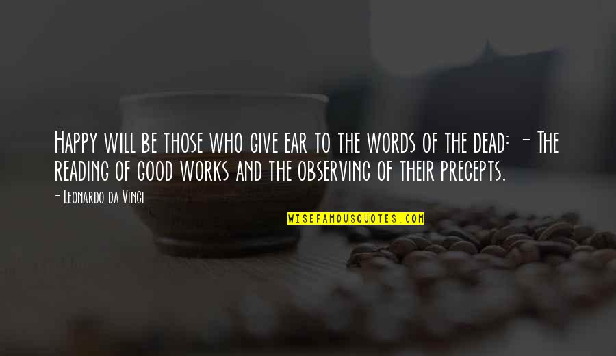 Precepts Quotes By Leonardo Da Vinci: Happy will be those who give ear to