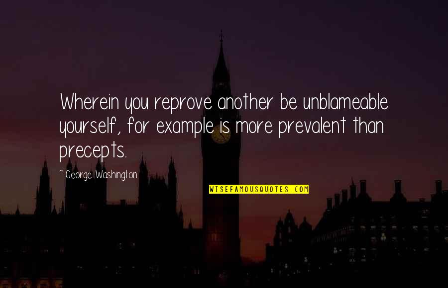 Precepts Upon Precepts Quotes By George Washington: Wherein you reprove another be unblameable yourself, for