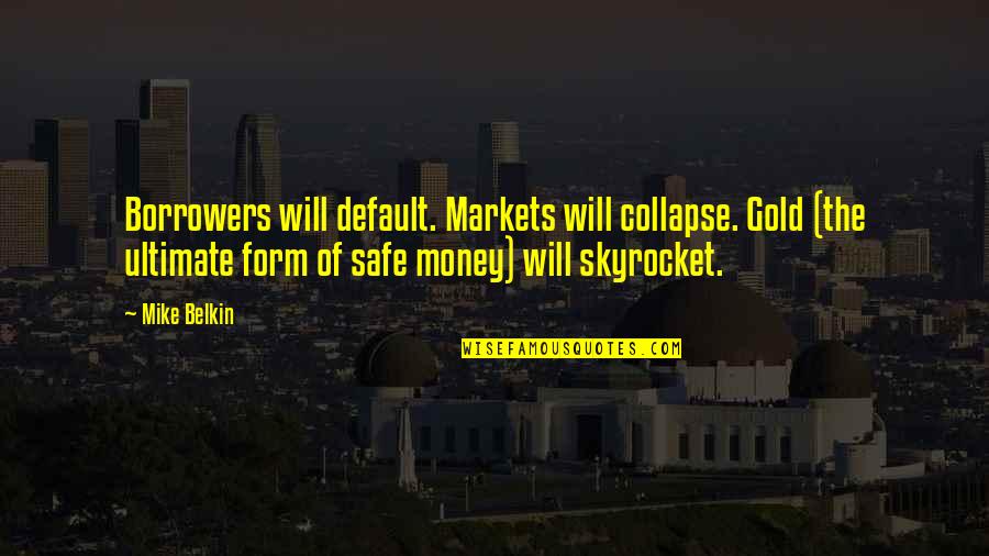 Precetti Inc Quotes By Mike Belkin: Borrowers will default. Markets will collapse. Gold (the Precetti Inc Quotes By Mike Belkin: Borrowers will default. Markets will collapse. Gold (the