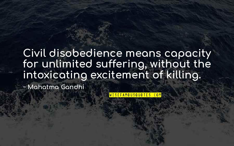 Precetti Srl Quotes By Mahatma Gandhi: Civil disobedience means capacity for unlimited suffering, without