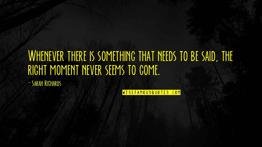 Prechae Tierney Quotes By Sarah Richards: Whenever there is something that needs to be Prechae Tierney Quotes By Sarah Richards: Whenever there is something that needs to be