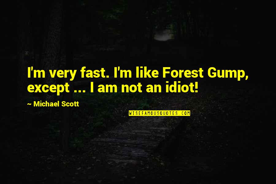Prechel Family Clinic Detroit Quotes By Michael Scott: I'm very fast. I'm like Forest Gump, except