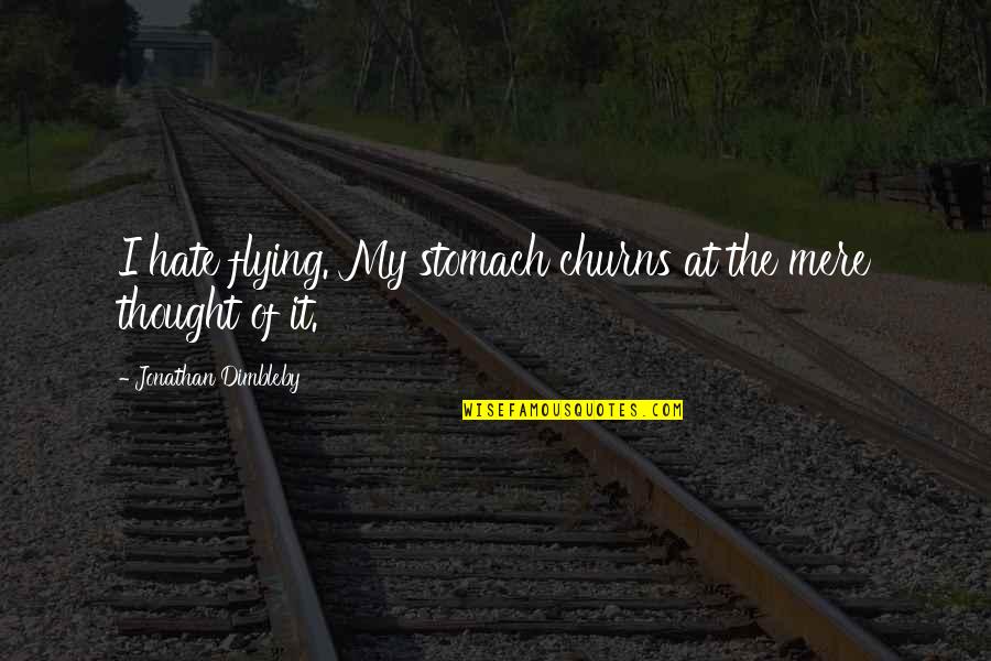 Precheurs Quotes By Jonathan Dimbleby: I hate flying. My stomach churns at the Precheurs Quotes By Jonathan Dimbleby: I hate flying. My stomach churns at the