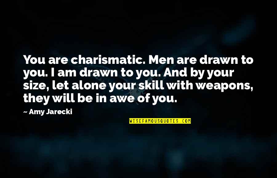 Prechewed Quotes By Amy Jarecki: You are charismatic. Men are drawn to you. Prechewed Quotes By Amy Jarecki: You are charismatic. Men are drawn to you.