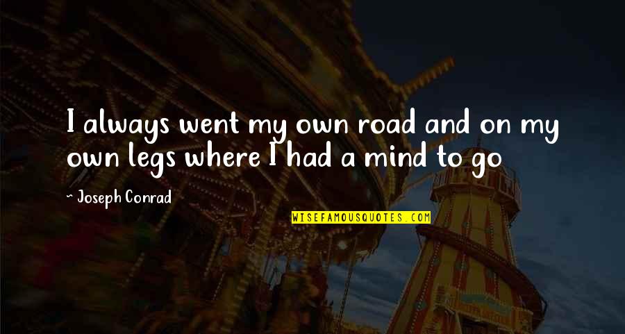 Prechewed Quotes By Joseph Conrad: I always went my own road and on